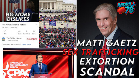 Matt Gaetz Sex Trafficking Extortion, Youtube Deleting Dislikes, FBI Covers For Agent Provocateurs?