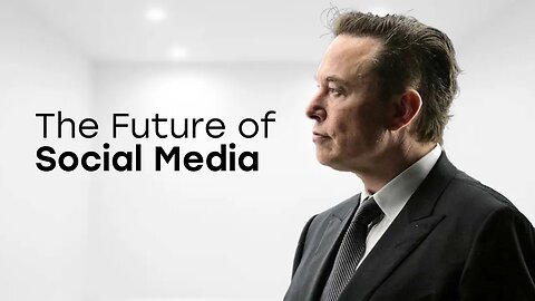 Elon's Twitter and The Future of Social Media