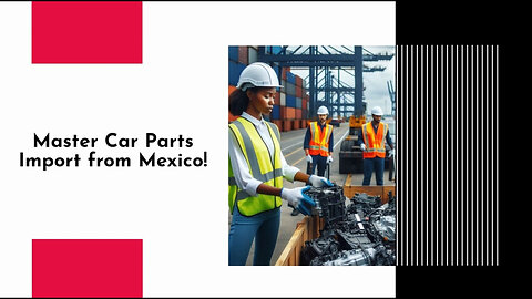 Navigating the Complexities of Importing Automotive Parts from Mexico