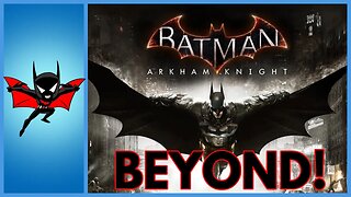 BEYOND! Batman Arkham Knight! Part 1!