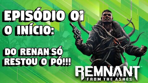 Remnant From The Ashes 01: Inicio da Saga! - E só sobrou o pó da rabiola do Renan!