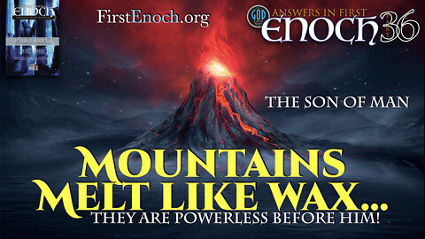 The Son of Man. Mountains Melt Like Wax Before Him. Answers In First Enoch: Part 36