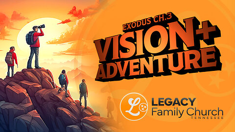 VISION + Adventure – EXODUS chapter 3 Bible Teaching | Legacy Family Church