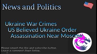 Ukraine War Crimes US Believed Ukraine Order Assassination Near Moscow