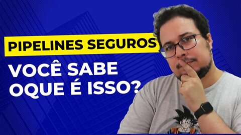 SEUS PIPELINES ESTÃO VULNERÁVEIS??