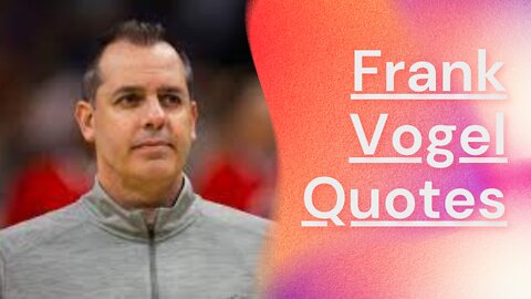 #Frank_vogel Frank vogel Quotes