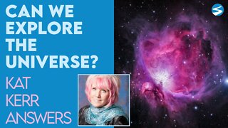 Kat Kerr: Can We Explore the Universe in Heaven? | June 22 2022