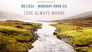 Koinonia Hour - Melissa - Midnight Hour Oil - Love Always Warns