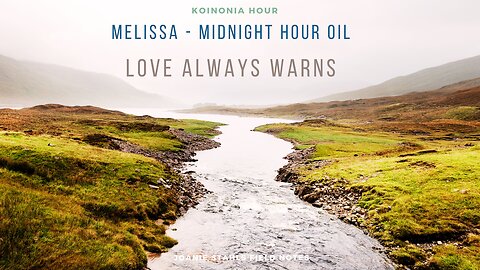 Koinonia Hour - Melissa - Midnight Hour Oil - Love Always Warns