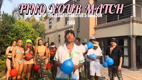 FIND YOUR MATCH , POP THE LEAST ATTRACTIVE'S BALLOON [ zaSA ]