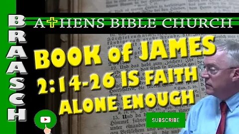 The Book of James - Faith Alone or Faith Plus Works? (Part 1) | James 2:14-26 | Athens Bible Church