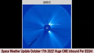 Space Weather Update October 17th 2022! Huge CME Inbound Per EESA!