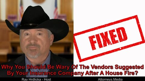 Why You Should Be Wary Of The Vendors Suggested By Your Insurance Company After A House Fire ?