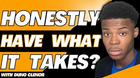 Do You Honestly Have What It Takes? | Duno Clenor