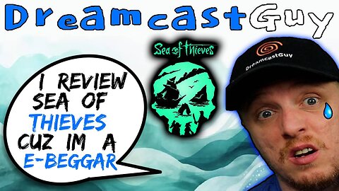 DreamcastGuy Reviews Sea Of Thieves Since He Loves E-Begging - 5lotham