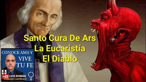 El Santo Cura De Ars Y El Diablo 😈 La Eucaristía / San Juan Vianney / Luis Roman