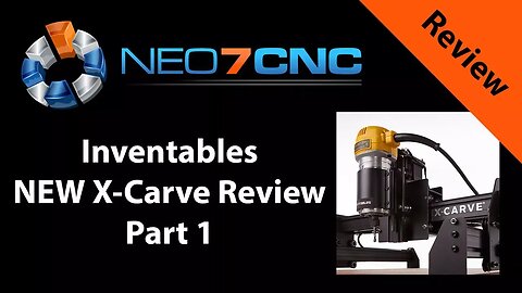 Inventables New X-Carve Review - Part 1 - Neo7CNC.com
