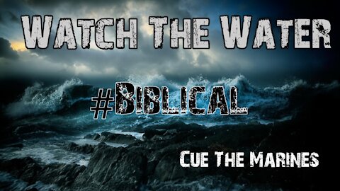 WATCH THE WATER - BIBLICAL!!!