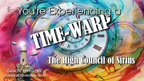 You're Experiencing a TIME-WARP ~ The High Council of Sirius