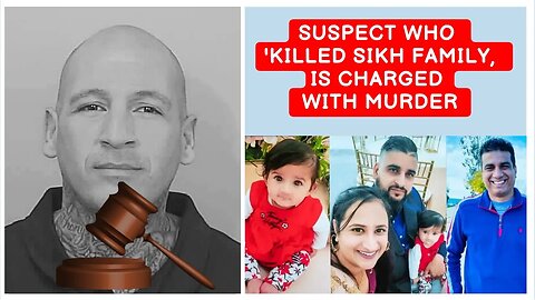Suspect who 'killed Sikh family, including eight-month-old baby girl, is charged with murder
