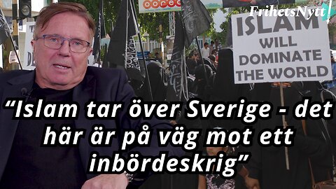 Arne Weinz: Islam håller på att ta öve Sverige - risken för inbördeskrig ökar hela tiden