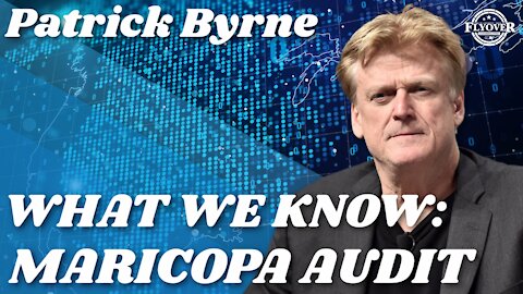 Patrick Byrne - What We Know About Maricopa County | Flyover Conservatives