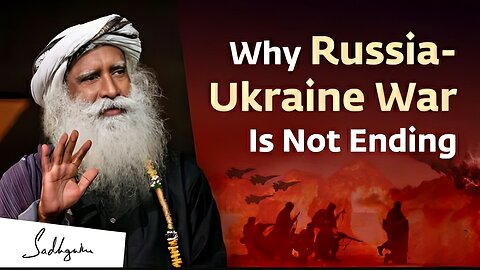 The Real Reason Why The Russia-Ukraine War is Not Ending | Sadhguru