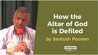 How the Altar of God is Defiled by Santosh Poonen