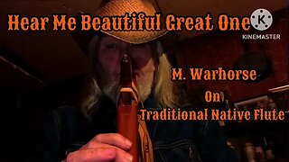 Hear Me Beautiful Great One / on Traditional Native Cedar Flute