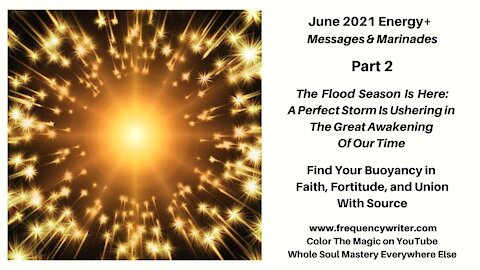 June 2021+ Marinades: The Flood Season Is Here ~ A Perfect Storm Is Ushering In The Great Awakening