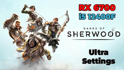 Gangs of Sherwood: RX 6700 + i5 12400f | Ultra Settings | Benchmark