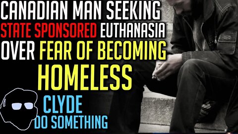 Canadian Man Seeking (MAiD) Euthanasia to Avoid Homelessness