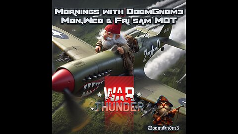 Mornings with DoomGnome: War Thunder -P40, P51 Dogfighting and Low Level Tank Battles-