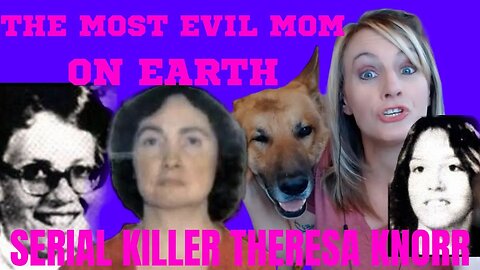 THERESA KNORR EVIL MOM AND SERIAL KILLER