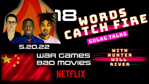 Words Catch Fire - Gulag Talks (18) - 5.20.22 - War Games - Bad Movies