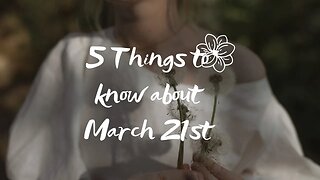 5 things to know about March 21st