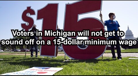 Voters in Michigan will not get to sound off on a 15-dollar minimum wage