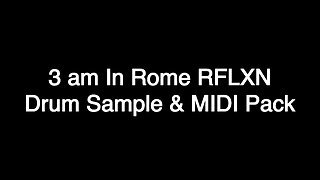 3 am In Rome RFLXN Drum & MIDI Sample Pack