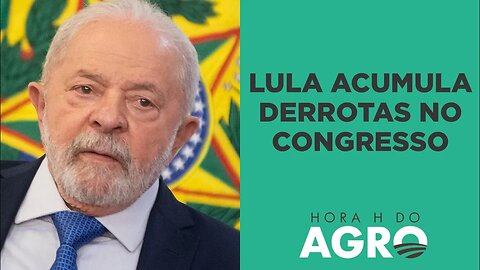 Lula acumula derrotas no Congresso | HORA H DO AGRO