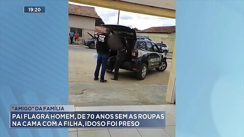 "Amigo" da Família: Pai Flagra Homem, de 70 Anos, sem as Roupas na Cama com a Filha, Idoso foi Preso