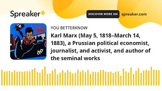 Karl Marx (May 5, 1818–March 14, 1883), a Prussian political economist, journalist, and activist, an