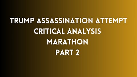Part 2 - Trump Assassination Attempt CRITICAL ANALYSIS MARATHON
