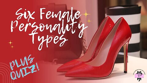 The Six Female Personality Types & Quiz!