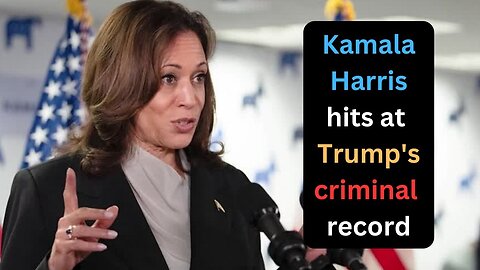 Harris hits at Trump's criminal record in first campaign speech