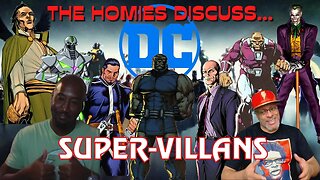 The Homies Discuss...DC Comics Super-Villains