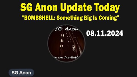 SG Anon Update Today Aug 11: "BOMBSHELL: Something Big Is Coming"