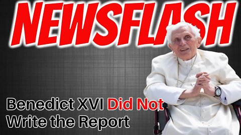 NEWSFLASH: Pope Emeritus Benedict Deeply Hurt by Oversight in Report that Implicated Him in Germany!