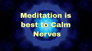 Meditation is Best to calm Nerves.
