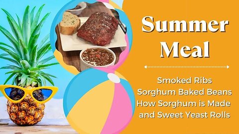 Smoked Ribs, Sorghum Baked Beans, How Sorghum is Made and Sweet Yeast Rolls (#1118)