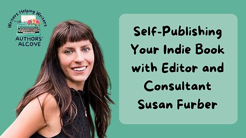 Self-Publishing Your Indie Book with Editor and Consultant Susan Furber